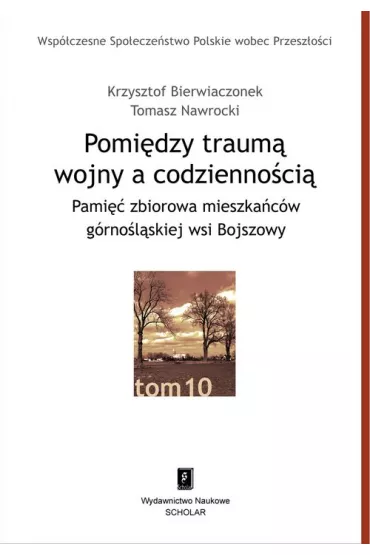 Pomi�dzy traum� wojny a codzienno�ci� T.10 - Krzysztof Bierwiaczonek, Tomasz Nawrocki