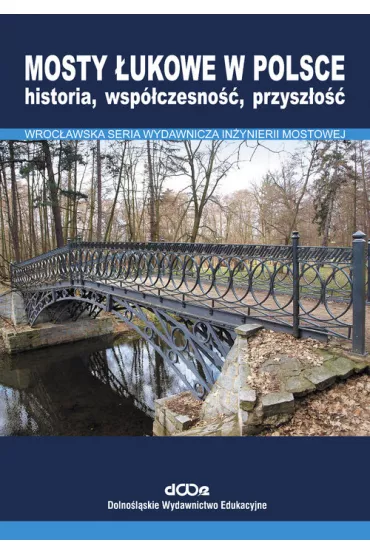 Mosty �ukowe w Polsce. Historia, wsp�czesno��... - Jan Biliszczuk