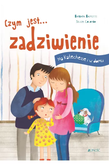 Czym jest... zadziwienie. Na katechezie i w domu - Barbara Baffetti