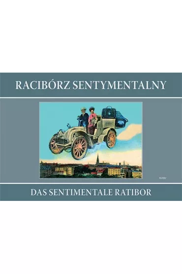 Racib�rz sentymentalny Das sentimentale Ratibor - Grzegorz Wawoczny