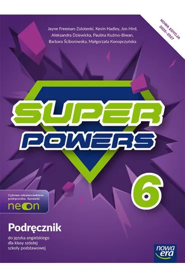 Super Powers NEON. Klasa 6. Podr�cznik - Barbara �ciborowska, Jon Hird, Aleksandra Dziewicka, Ma�gorzata Konopczy�ska, Paulina Ku�mo-Biwan, Kevin Hadley, Jayne  Freeman-Zolotenki