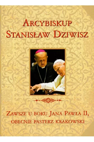 Zawsze u boku Jana Paw�a II, obecnie pasterz krakowski. Arcybiskup Stanis�aw Dziwisz