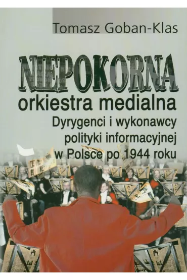 Niepokorna orkiestra medialna.. - Tomasz Goban-Klas