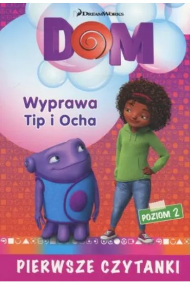 Dream Works. Pierwsze czytanki. Home. Wyprawa Tip i Ocha (poziom 2) * *