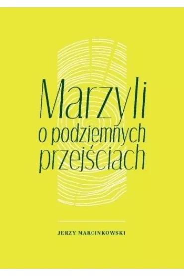 Marzyli o podziemnych przej�ciach - Jerzy  Marcinkowski