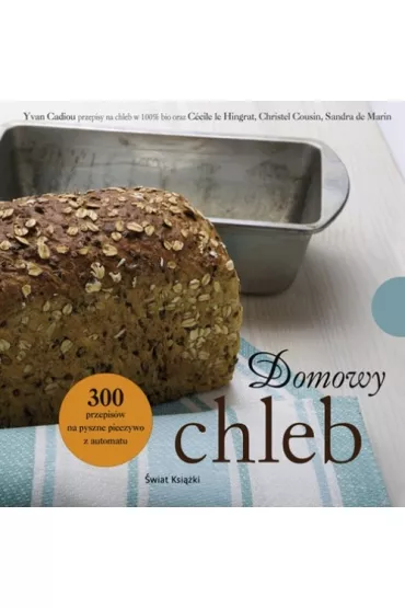 Domowy chleb. 300 przepis�w na pyszne pieczywo z automatu - Skadow Ulrike