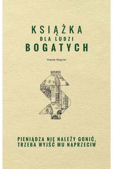 Ksi��ka dla ludzi bogatych. Pieni�dza nie nale�y goni�, trzeba wyj�� mu naprzeciw - Marek Regner