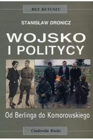 Wojsko i politycy. Od Berlinga do Komorowskiego - Stanis�aw Dronicz