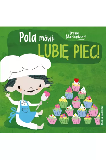 Pola m�wi: "Lubi� piec" - Irene  Marienborg