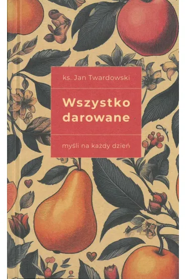 Wszystko darowane. My�li na ka�dy dzie� - Jan Twardowski