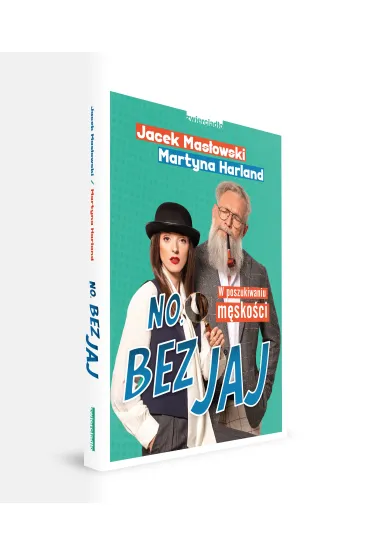 No, bez jaj. W poszukiwaniu m�sko�ci - Jacek Mas�owski, Martyna Harland