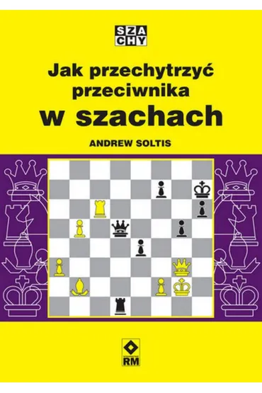 Jak przechytrzy� przeciwnika w szachach - Andrew Soltis