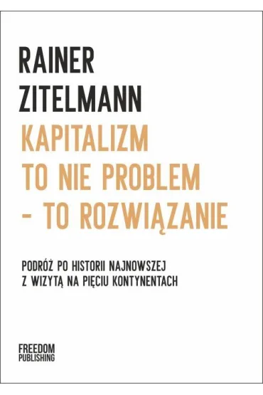Kapitalizm to nie problem &ndash; to rozwi�zanie - Rainer  Zitelmann