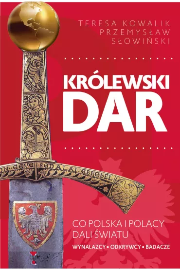Kr�lewski dar. Co Polacy dali �wiatu - Przemys�aw S�owi�ski, Teresa Kowalik