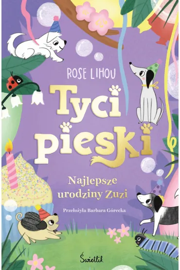 Najlepsze urodziny Zuzi. Tycipieski. Tom 3 - Rose  Lihou