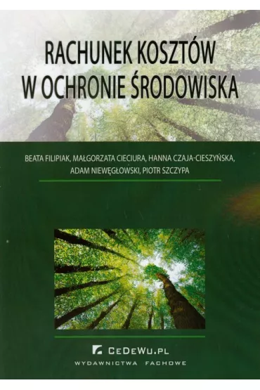 Rachunek koszt�w w ochronie �rodowiska - Adam Niew�g�owski, Beata Filipiak, Hanna Czaja-Cieszy�ska, Ma�gorzata Cieciura, Piotr Szczypa