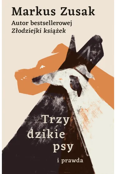 Trzy dzikie psy i prawda - Markus Zusak