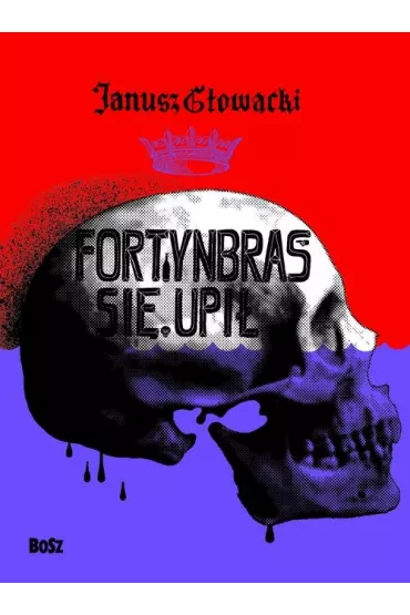 Fortynbras si� upi� - Janusz G�owacki