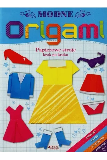 Modne origami. Sk�adanie pi�knych ubra� - krok po kroku - Catherine Ard