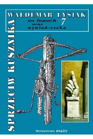 Sprzeciw Kusznika. �ysiak na �amach 7 - Waldemar �ysiak