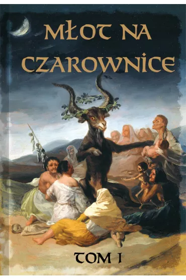 M�ot na czarownice. TOM I- j�zyk wsp�czesny (dodruk 2025) - Jacob Sprenger, Krammer Heinrich