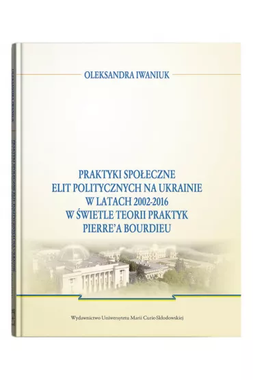 Praktyki spo�eczne elit politycznych na Ukrainie.. - Oleksandra Iwaniuk