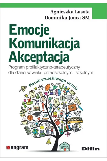 Emocje, komunikacja, akceptacja. Program profilaktyczno-terapeutyczny dla dzieci w wieku przedszkolnym i szkolnym - Agnieszka Lasota, Dominika Jo�ca