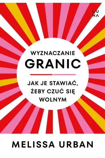 Wyznaczanie granic. Jak je stawia�, �eby czu� si� wolnym - Melissa Urban