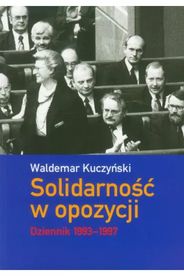 Solidarno�� w opozycji. Dziennik 1993-1997 - Waldemar Kuczy�ski