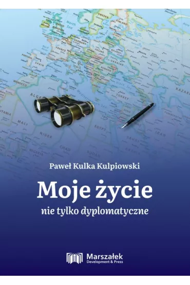 Moje �ycie nie tylko dyplomatyczne - Pawe�  Kulka Kulpiowski