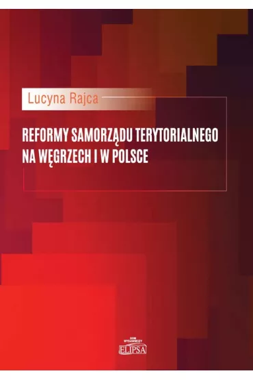 Reformy samorz�du terytorialnego na W�grzech i w Polsce - Lucyna Rajca