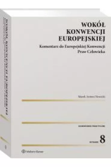 Wok� Konwencji Europejskiej. Komentarz do Europejskiej Konwencji Praw Cz�owieka (wyd. 8/2021) - Marek Nowicki