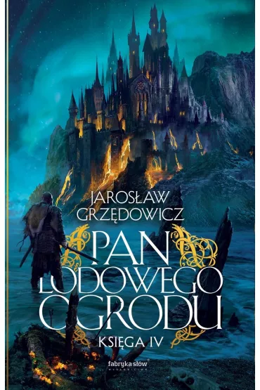 Pan Lodowego Ogrodu. Tom 4 - Jaros�aw Grz�dowicz