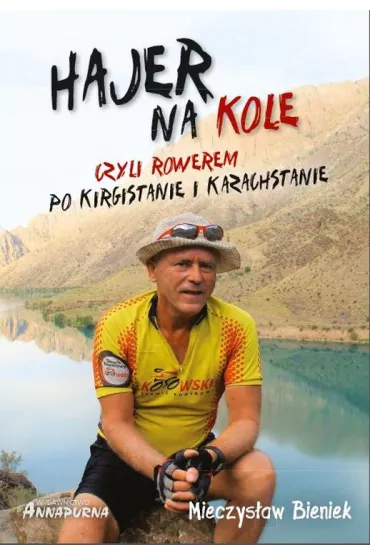 Hajer na kole czyli rowerem po kirgistanie i kazachstanie - Mieczys�aw Bieniek