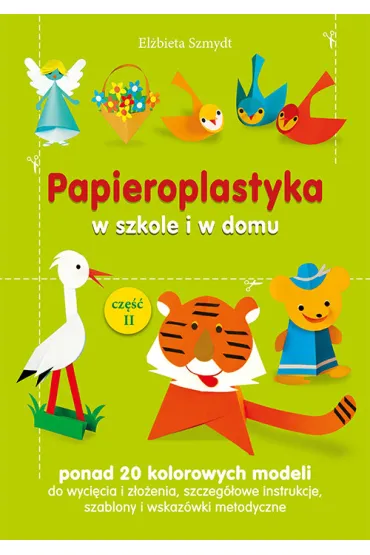 Papieroplastyka w szkole i w domu cz�� 2 - El�bieta Szmydt