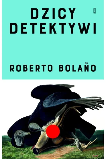 Dzicy detektywi - Roberto Bolano