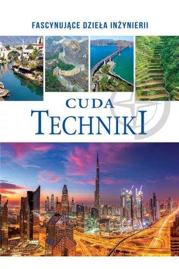 Cuda techniki. Fascynujce dziea inynierii