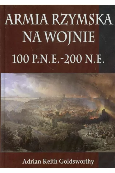 Armia Rzymska na wojnie 100 p.n.e. - 200 n.e.TW - Adrian Keith Goldsworthy
