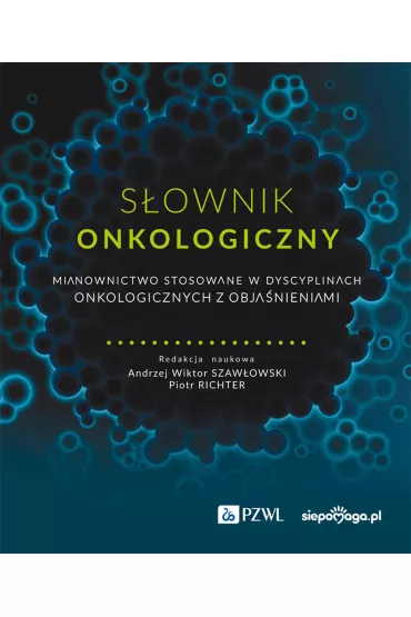 S�ownik onkologiczny - Piotr Richter, Andrzej Wiktor  Szaw�owski