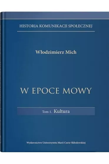 W epoce mowy Tom 1 Kultura. Historia komunikacji spo�ecznej - W�odzimierz Mich