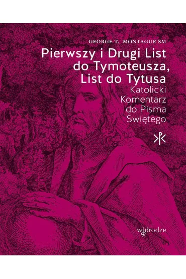 Pierwszy i Drugi List do Tymoteusza, List do Tytusa - George T. Montague