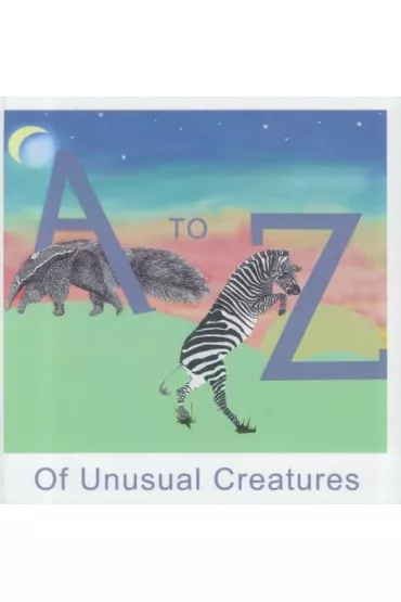 A to Z of Unusual Creatures - Meredith Owen