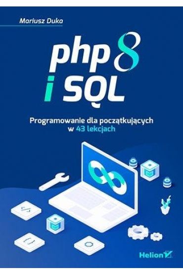 PHP 8 i SQL. Programowanie dla początkujących w 43 lekcjach