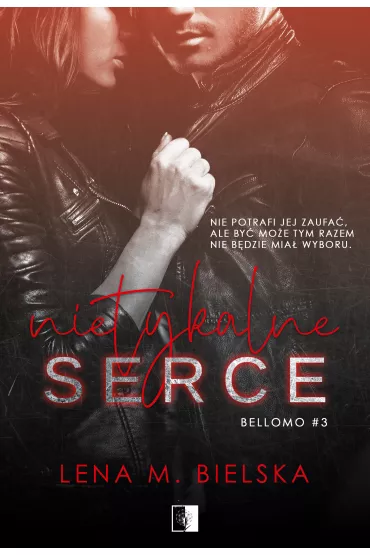 Nietykalne serce. Bellomo. Tom 3 - Lena M. Bielska
