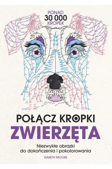 Po��cz kropki. Zwierz�ta. Niezwyk�e obrazki do doko�czenia i pokolorowania - Gareth Moore