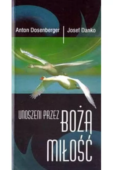 Unoszeni przez Bo�� mi�o�� - Anton Dosenberger, Josef Danko