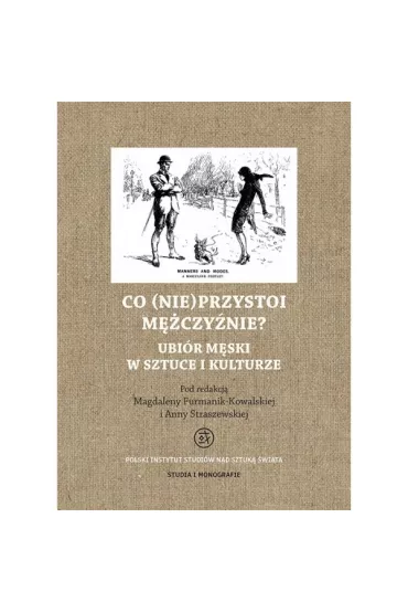 Co (nie)przystoi m�czy�nie? Ubi�r m�ski w sztuce i kulturze - Magdalena Furmanik-Kowalska, Anna Straszewska