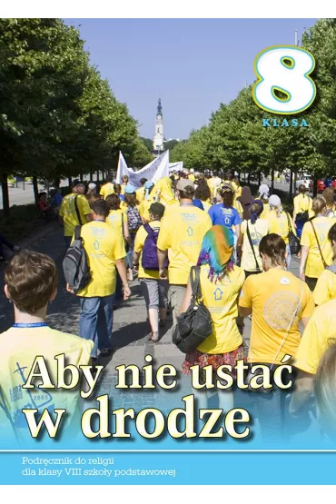Aby nie usta� w drodze. Podr�cznik do religii dla klasy VIII szko�y podstawowej - Stanis�aw �abendowicz