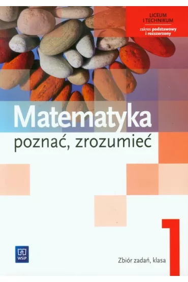 Matematyka. Pozna�, zrozumie�. Zbi�r zada�. Liceum i technikum. Klasa 1. Zakres podstawowy i rozszerzony - Aleksandra Ciszkowska, Alina Przychoda, Zygmunt �aszczyk