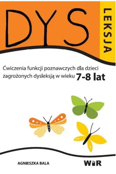 Dysleksja. �wiczenia funkcji poznawczych dla dzieci zagro�onych dysleksj� w wieku 7-8 lat - Agnieszka Bala